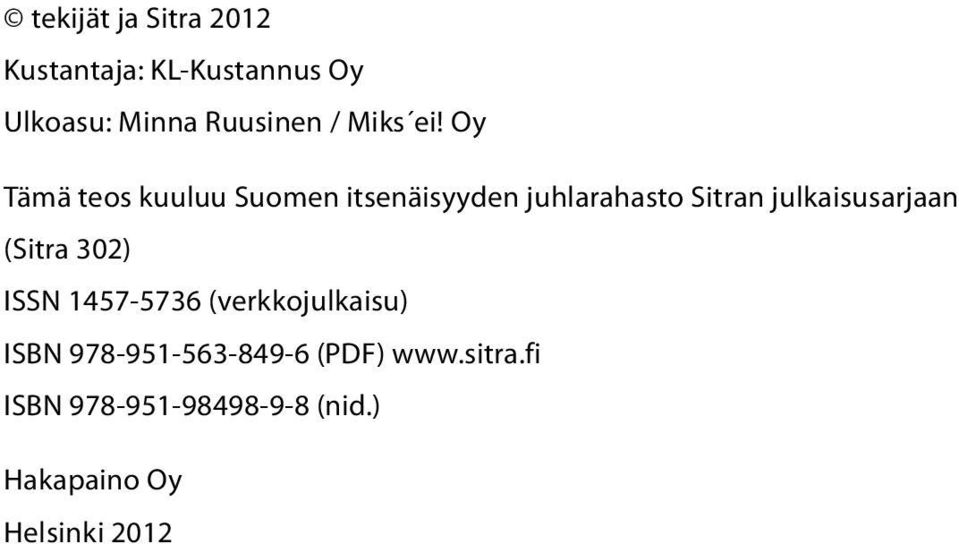 Oy Tämä teos kuuluu Suomen itsenäisyyden juhlarahasto Sitran