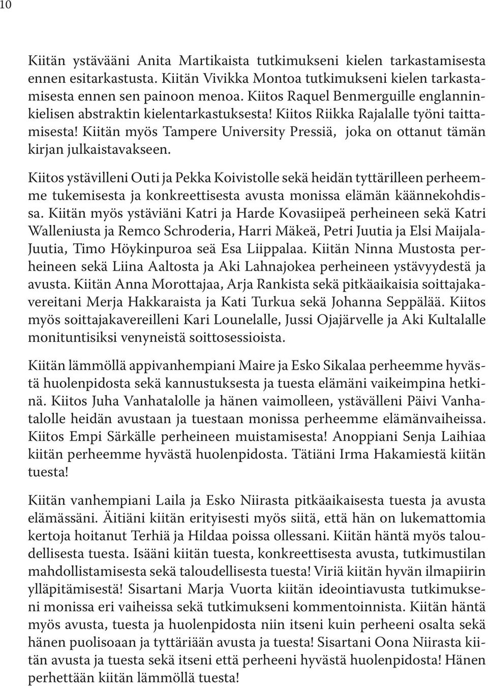 Kiitän myös Tampere University Pressiä, joka on ottanut tämän kirjan julkaistavakseen.