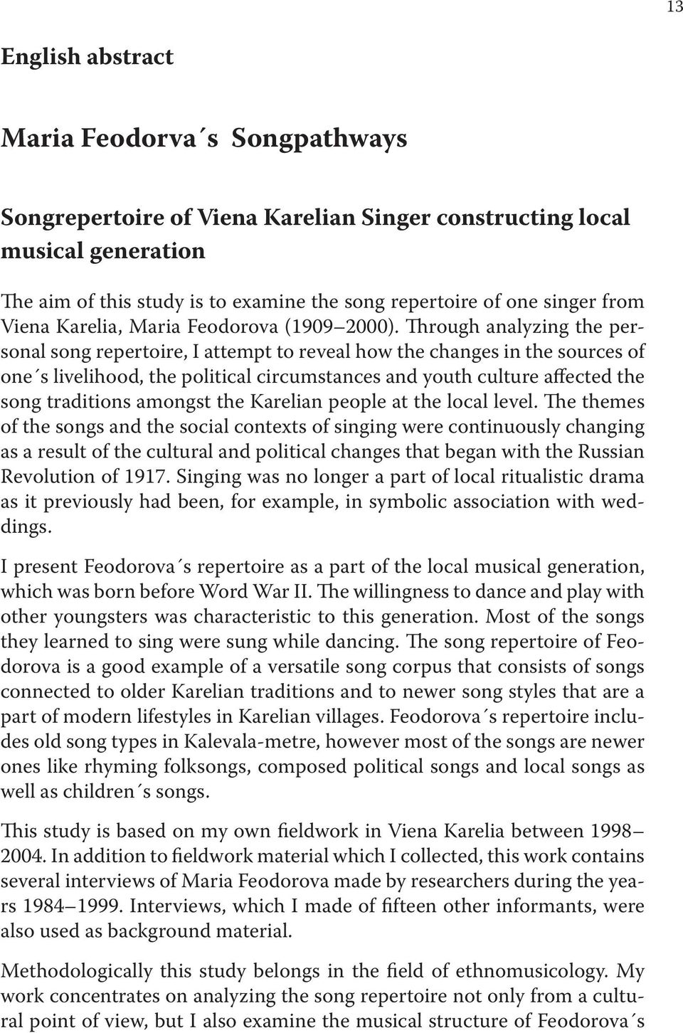 Through analyzing the personal song repertoire, I attempt to reveal how the changes in the sources of one s livelihood, the political circumstances and youth culture affected the song traditions