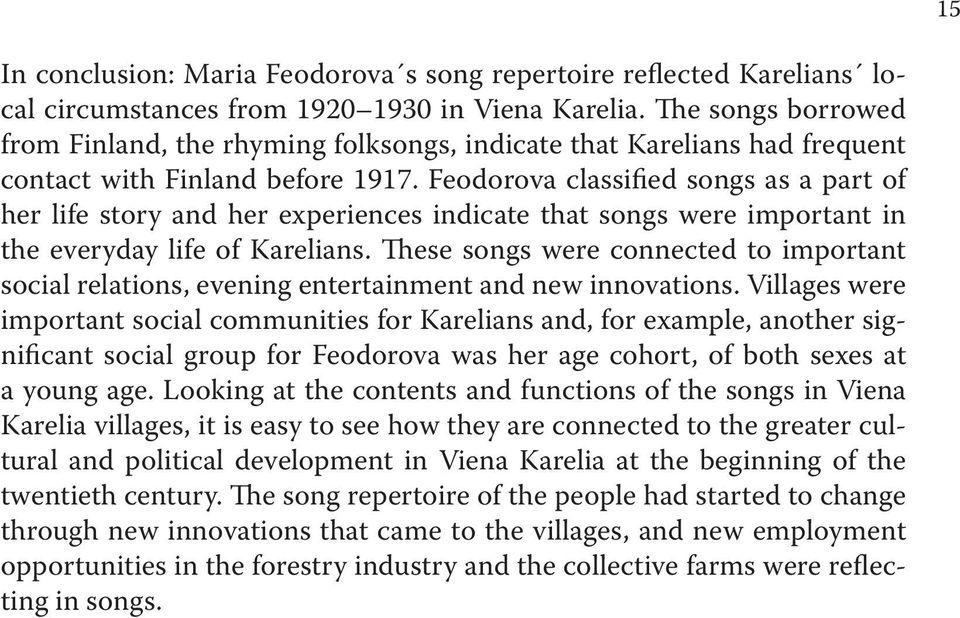 Feodorova classified songs as a part of her life story and her experiences indicate that songs were important in the everyday life of Karelians.