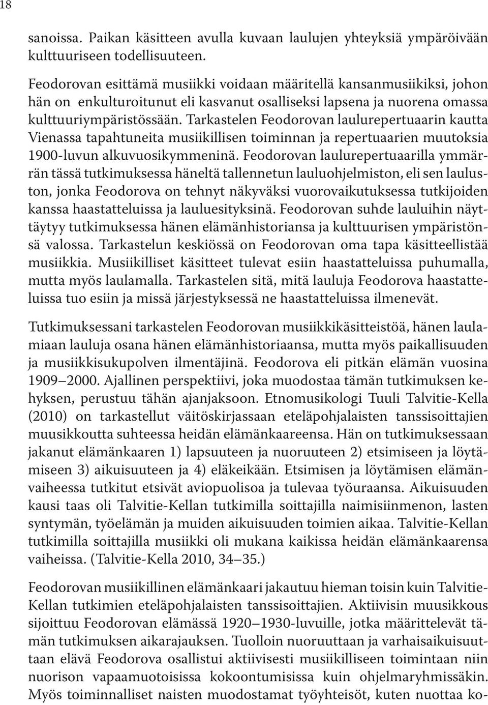 Tarkastelen Feodorovan laulurepertuaarin kautta Vienassa tapahtuneita musiikillisen toiminnan ja repertuaarien muutoksia 1900-luvun alkuvuosikymmeninä.