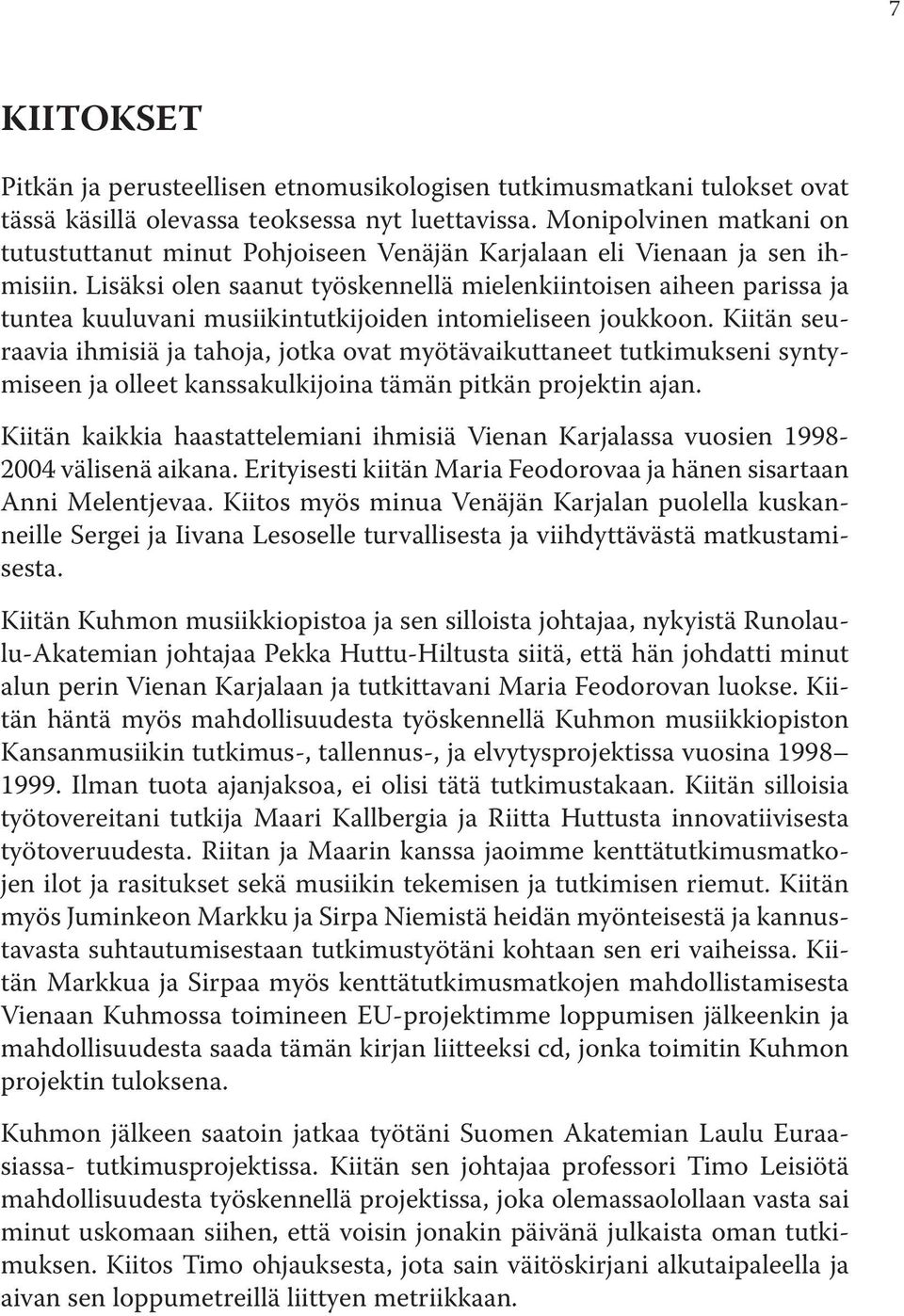 Lisäksi olen saanut työskennellä mielenkiintoisen aiheen parissa ja tuntea kuuluvani musiikintutkijoiden intomieliseen joukkoon.