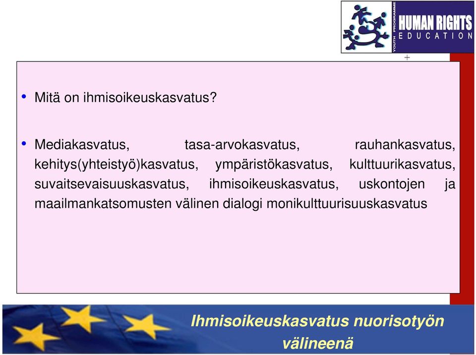 kehitys(yhteistyö)kasvatus, ympäristökasvatus, kulttuurikasvatus,