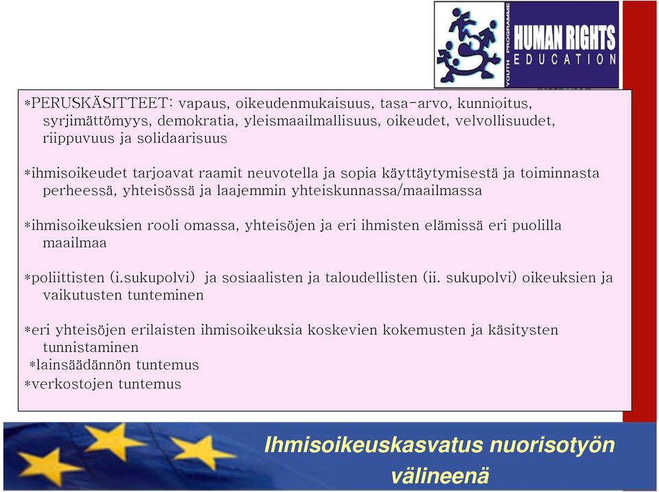 omassa, yhteisöjen ja eri ihmisten elämissä eri puolilla maailmaa *poliittisten (i.sukupolvi) ja sosiaalisten ja taloudellisten (ii.