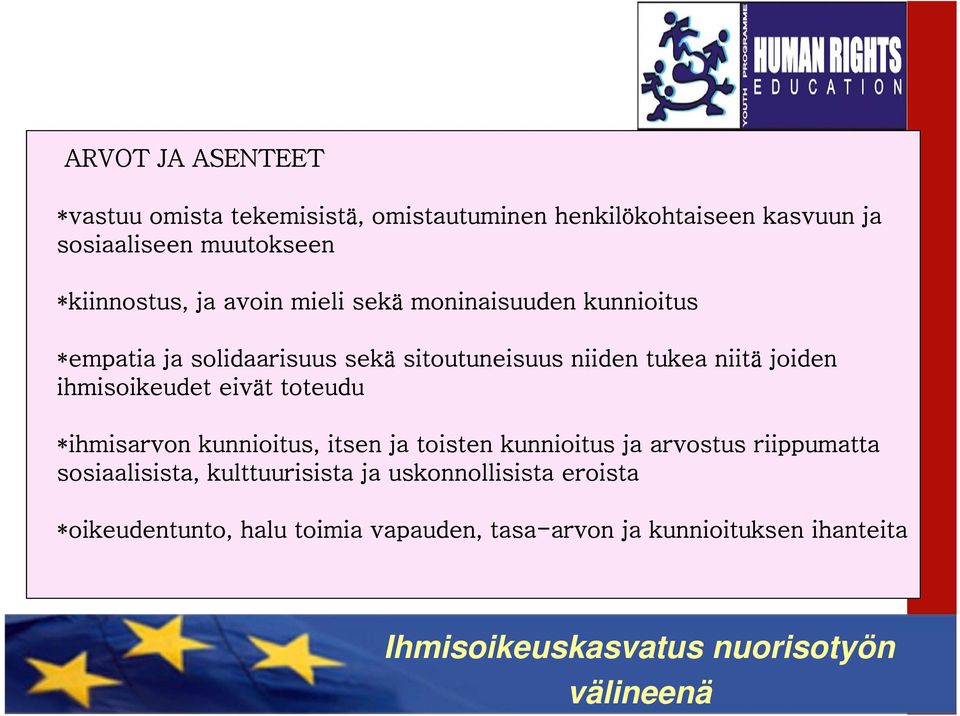 eivät toteudu *ihmisarvon kunnioitus, itsen ja toisten kunnioitus ja arvostus riippumatta sosiaalisista, kulttuurisista ja