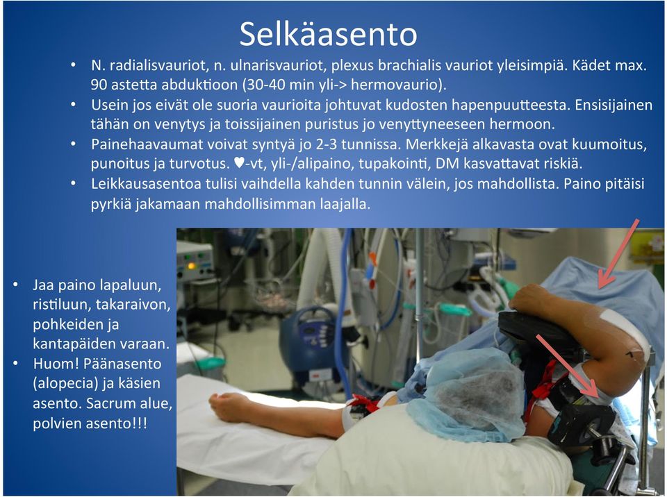 Painehaavaumat voivat syntyä jo 2-3 tunnissa. Merkkejä alkavasta ovat kuumoitus, punoitus ja turvotus. - vt, yli- /alipaino, tupakoin(, DM kasvafavat riskiä.