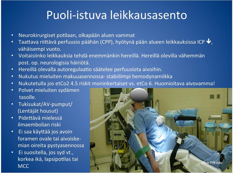 Nukutus mieluiten makuuasennossa- stabiilimpi hemodynamiikka Nukutetulla jos etco2 4.5 riskit moninkertaiset vs. etco 6. Huomioitava aivovamma! Polvet mieluiten sydämen tasolle.