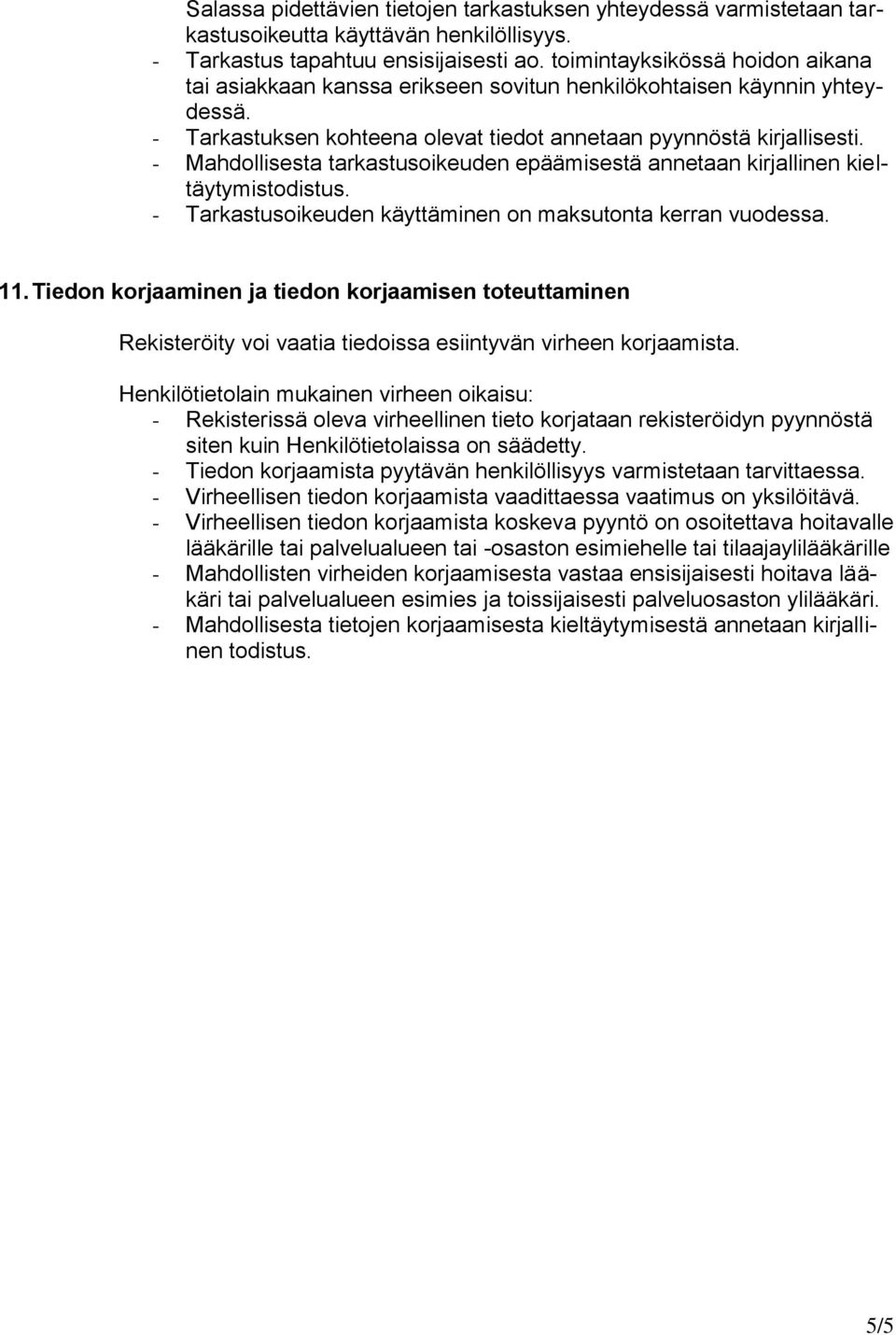 - Mahdollisesta tarkastusoikeuden epäämisestä annetaan kirjallinen kieltäytymistodistus. - Tarkastusoikeuden käyttäminen on maksutonta kerran vuodessa. 11.