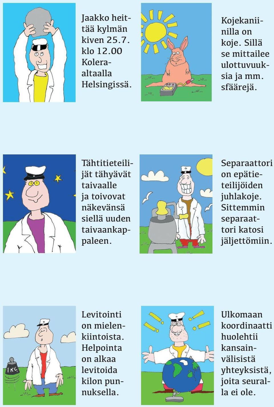 Tähtitieteilijät tähyävät taivaalle ja toivovat näkevänsä siellä uuden taivaankappaleen.