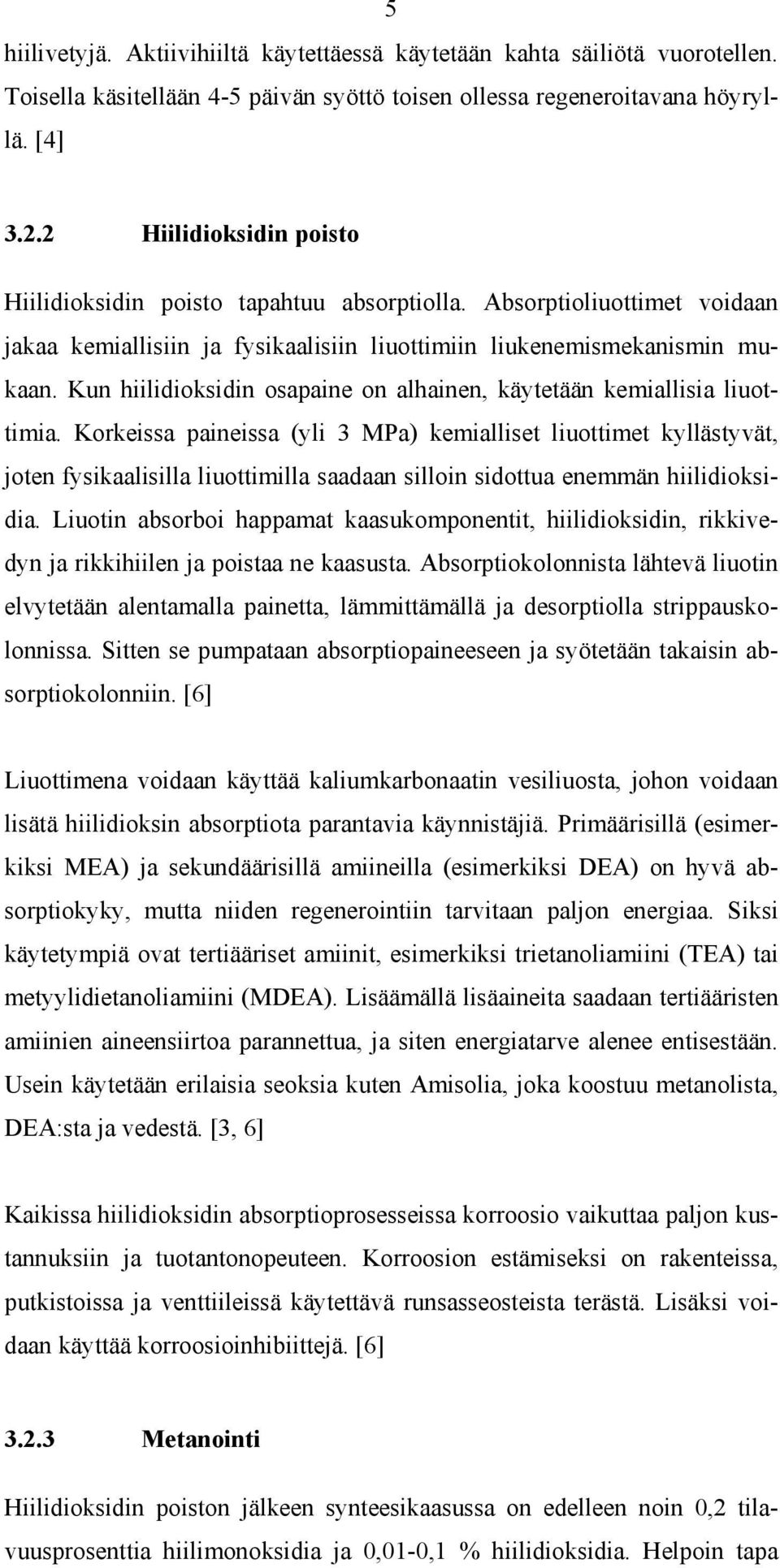 Kun hiilidioksidin osapaine on alhainen, käytetään kemiallisia liuottimia.