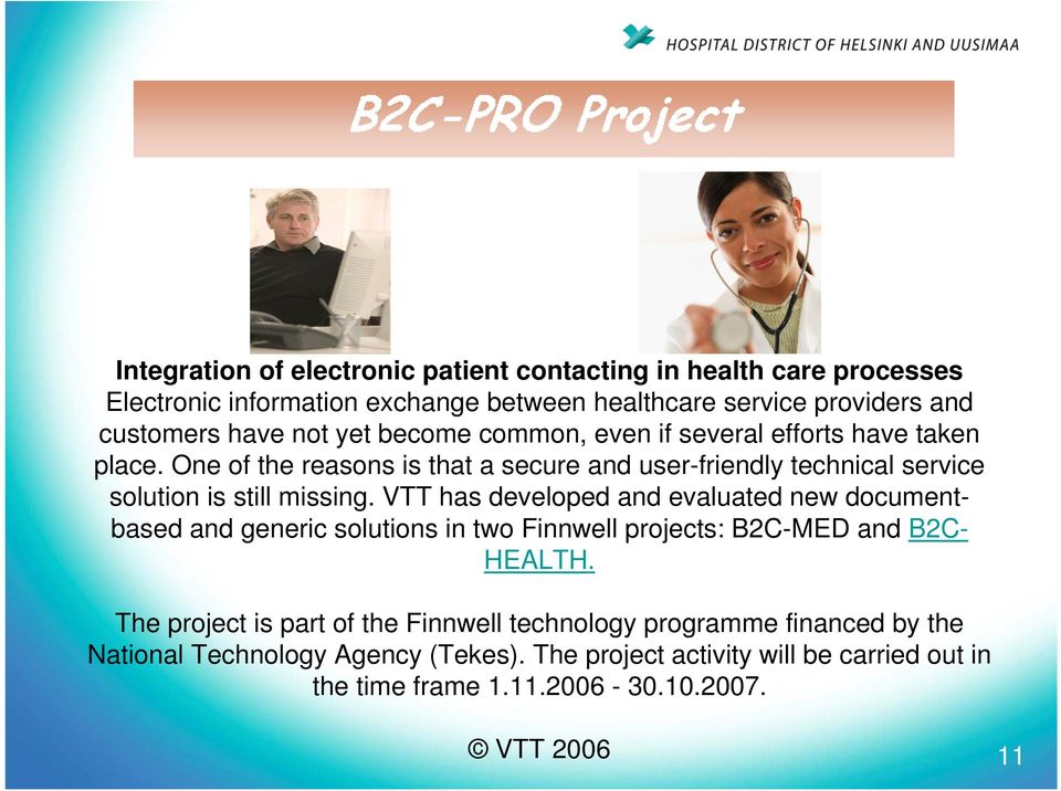 VTT has developed and evaluated new documentbased and generic solutions in two Finnwell projects: B2C-MED and B2C- HEALTH.