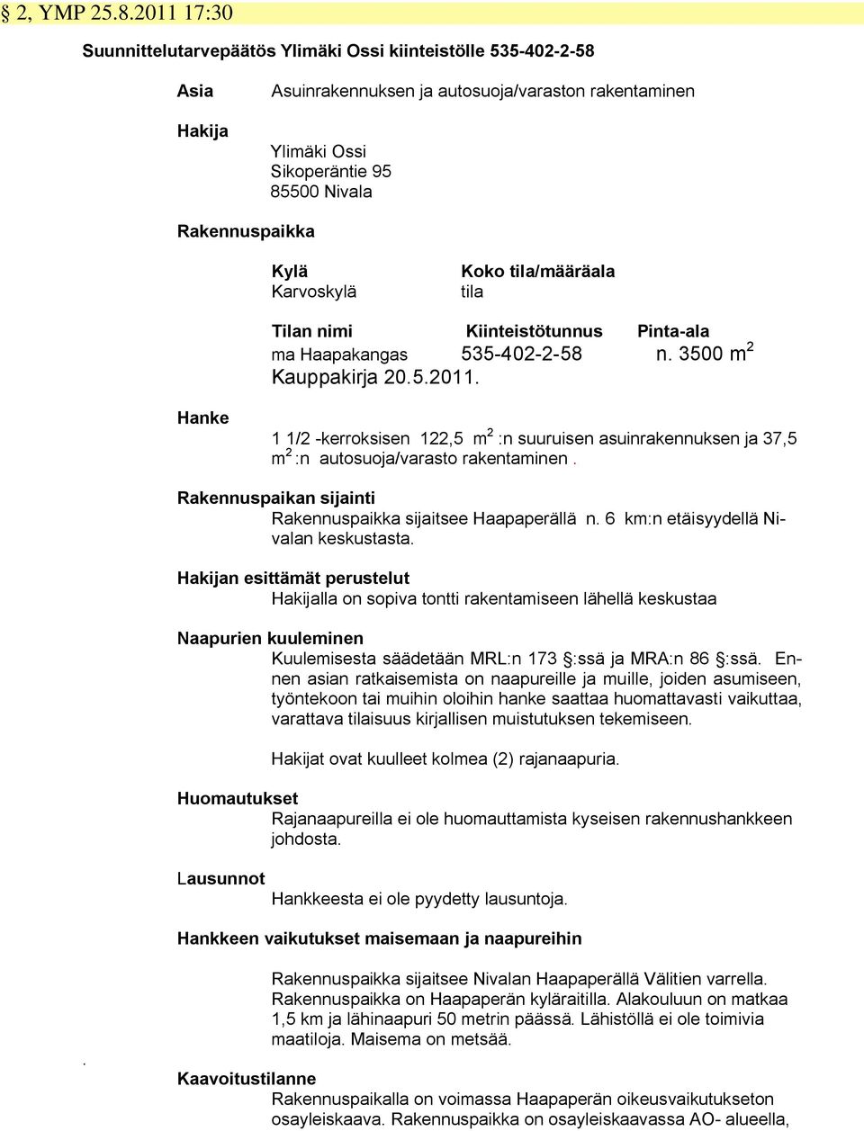 Karvoskylä Koko tila/määräala tila Tilan nimi Kiinteistötunnus Pinta-ala ma Haapakangas 535-402-2-58 n. 3500 m 2 Kauppakirja 20.5.2011.