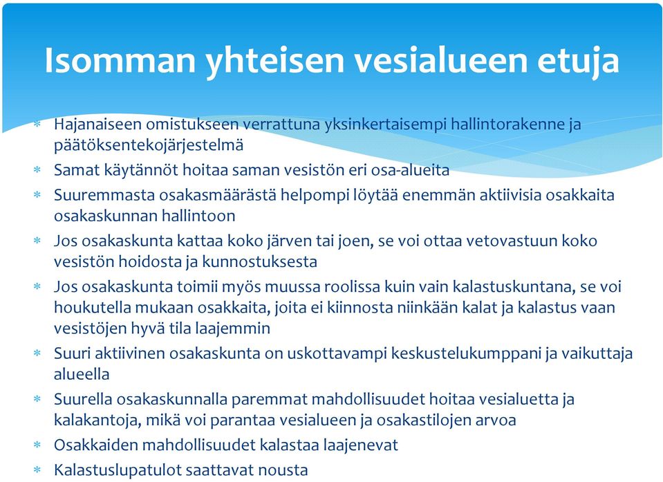 osakaskunta toimii myös muussa roolissa kuin vain kalastuskuntana, se voi houkutella mukaan osakkaita, joita ei kiinnosta niinkään kalat ja kalastus vaan vesistöjen hyvä tila laajemmin Suuri