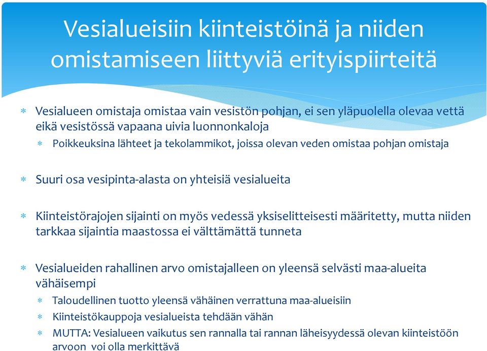 yksiselitteisesti määritetty, mutta niiden tarkkaa sijaintia maastossa ei välttämättä tunneta Vesialueiden rahallinen arvo omistajalleen on yleensä selvästi maa alueita vähäisempi Taloudellinen