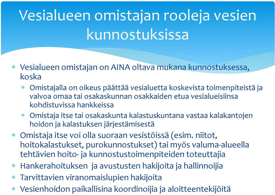 ja kalastuksen järjestämisestä Omistaja itse voi olla suoraan vesistöissä (esim.