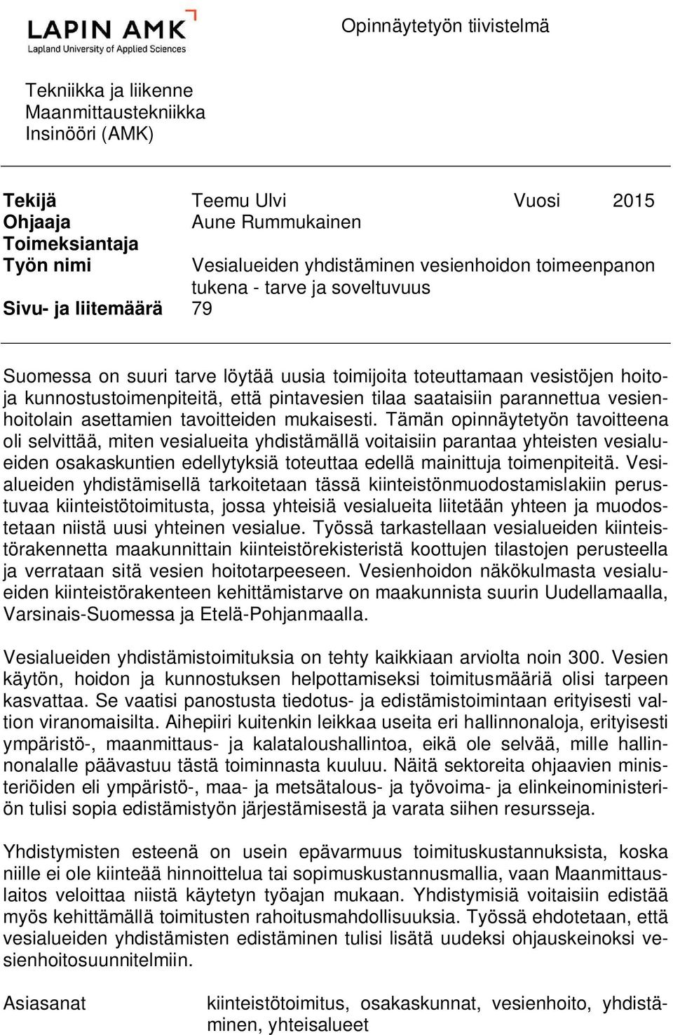 tilaa saataisiin parannettua vesienhoitolain asettamien tavoitteiden mukaisesti.