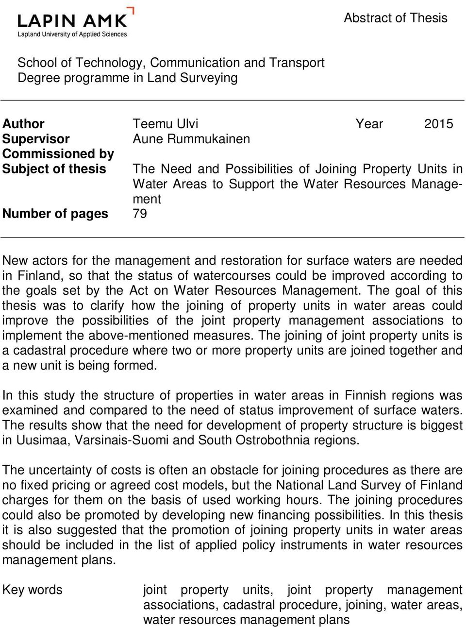 needed in Finland, so that the status of watercourses could be improved according to the goals set by the Act on Water Resources Management.