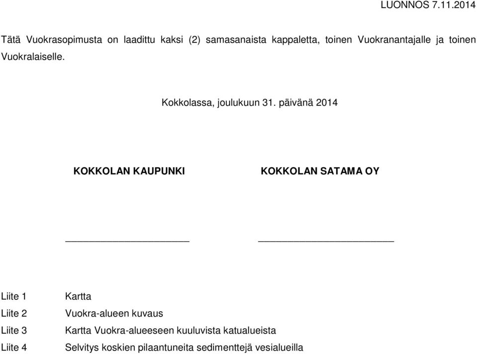 päivänä 2014 KOKKOLAN KAUPUNKI KOKKOLAN SATAMA OY Liite 1 Liite 2 Liite 3 Liite 4 Kartta