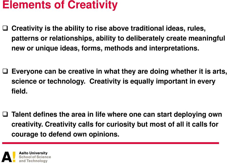 Everyone can be creative in what they are doing whether it is arts, science or technology.