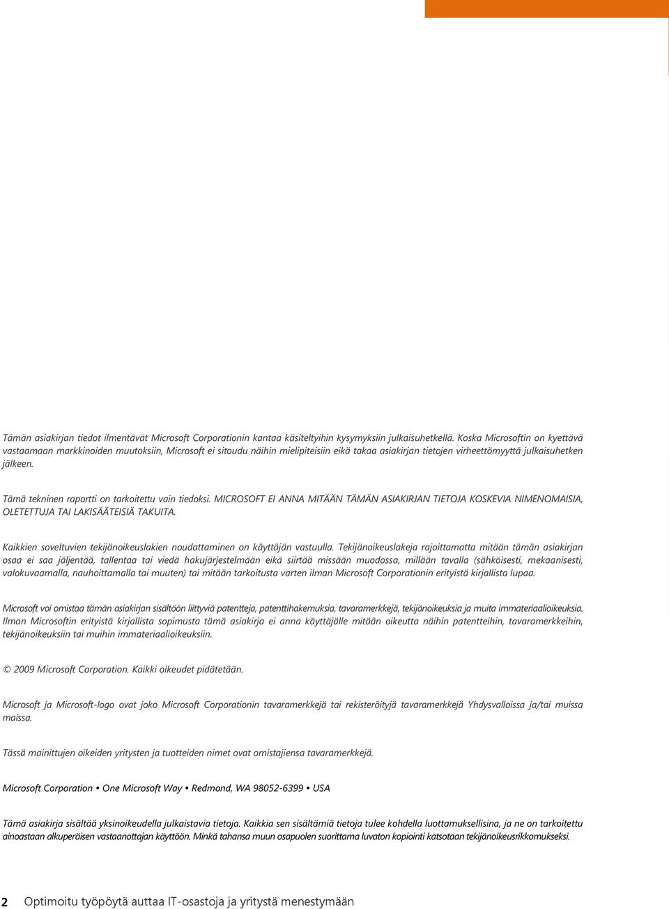 Tämä tekninen raportti on tarkoitettu vain tiedoksi. MICROSOFT EI ANNA MITÄÄN TÄMÄN ASIAKIRJAN TIETOJA KOSKEVIA NIMENOMAISIA, OLETETTUJA TAI LAKISÄÄTEISIÄ TAKUITA.