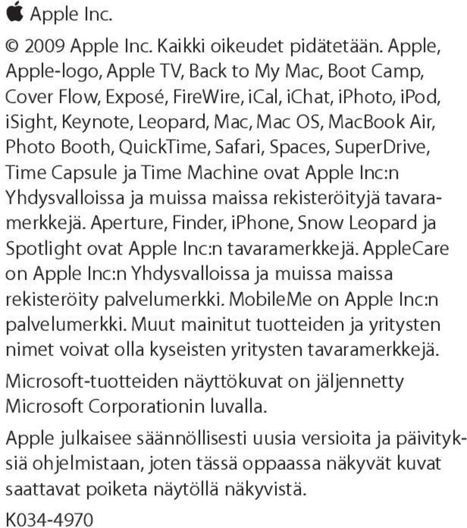Spaces, SuperDrive, Time Capsule ja Time Machine ovat Apple Inc:n Yhdysvalloissa ja muissa maissa rekisteröityjä tavaramerkkejä.