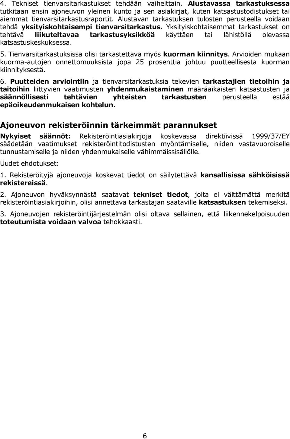 Alustavan tarkastuksen tulosten perusteella voidaan tehdä yksityiskohtaisempi tienvarsitarkastus.