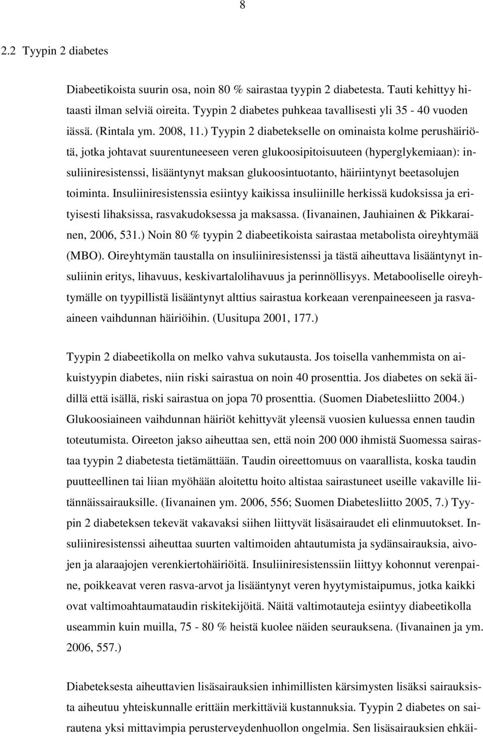 ) Tyypin 2 diabetekselle on ominaista kolme perushäiriötä, jotka johtavat suurentuneeseen veren glukoosipitoisuuteen (hyperglykemiaan): insuliiniresistenssi, lisääntynyt maksan glukoosintuotanto,