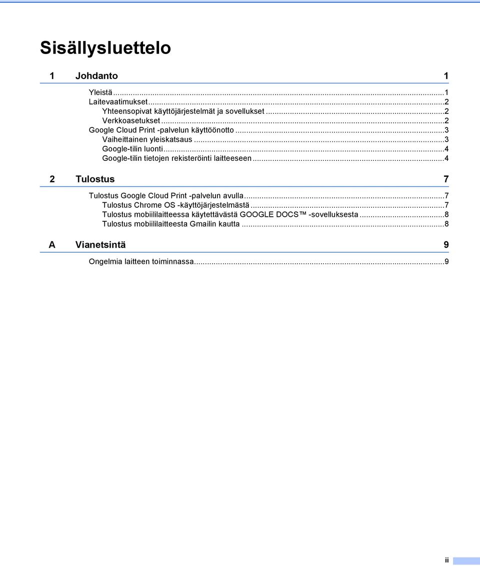 ..4 Google-tilin tietojen rekisteröinti laitteeseen...4 2 Tulostus 7 Tulostus Google Cloud Print -palvelun avulla.