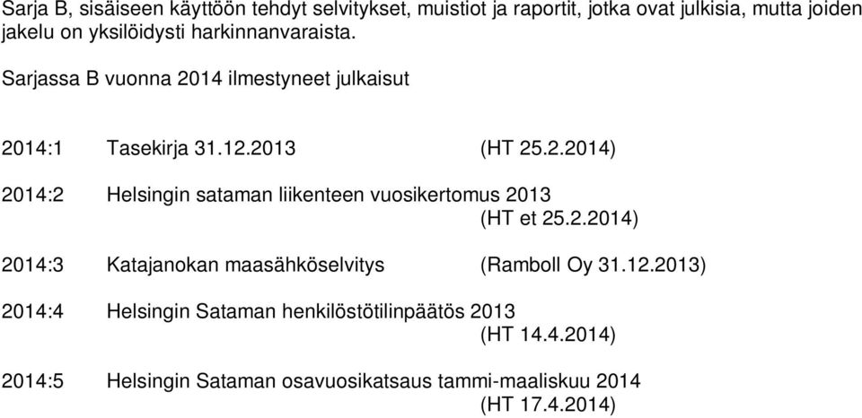 2.2014) 2014:3 Katajanokan maasähköselvitys (Ramboll Oy 31.12.2013) 2014:4 Helsingin Sataman henkilöstötilinpäätös 2013 (HT 14.