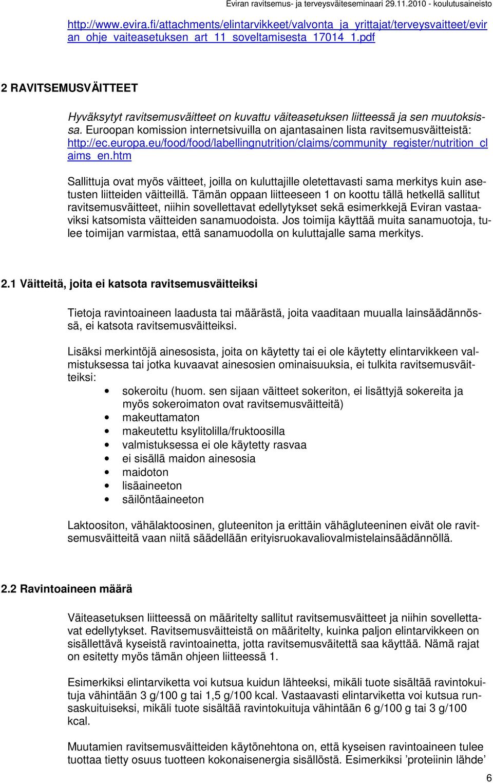 Euroopan komission internetsivuilla on ajantasainen lista ravitsemusväitteistä: http://ec.europa.eu/food/food/labellinnutrition/claims/community_reister/nutrition_cl aims_en.