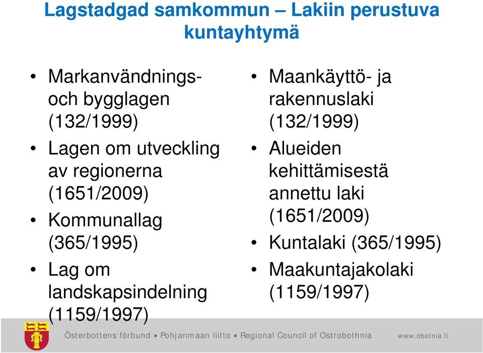 om landskapsindelning (1159/1997) Maankäyttö- ja rakennuslaki (132/1999) Alueiden