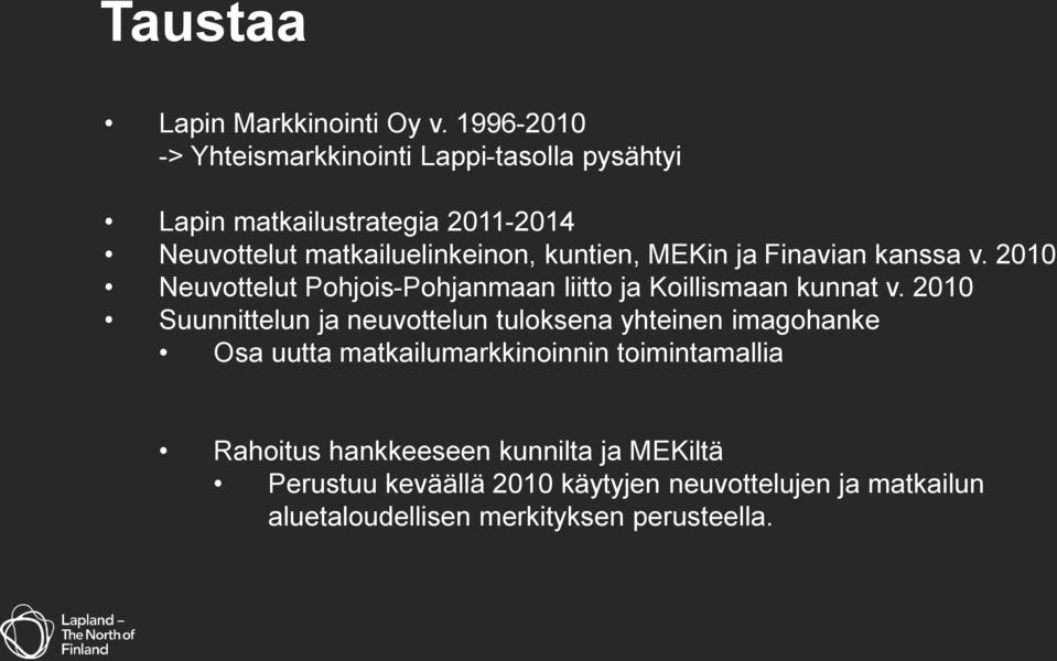 kuntien, MEKin ja Finavian kanssa v. 2010 Neuvottelut Pohjois-Pohjanmaan liitto ja Koillismaan kunnat v.
