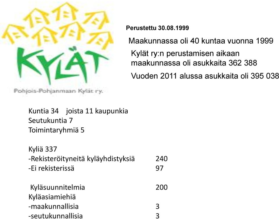 asukkaita 362 388 Vuoden 2011 alussa asukkaita oli 395 038 Kuntia 34 joista 11 kaupunkia