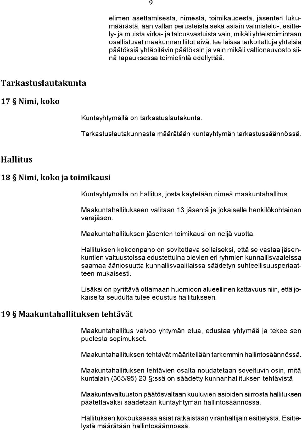 Tarkastuslautakunta 17 Nimi, koko Kuntayhtymällä on tarkastuslautakunta. Tarkastuslautakunnasta määrätään kuntayhtymän tarkastussäännössä.