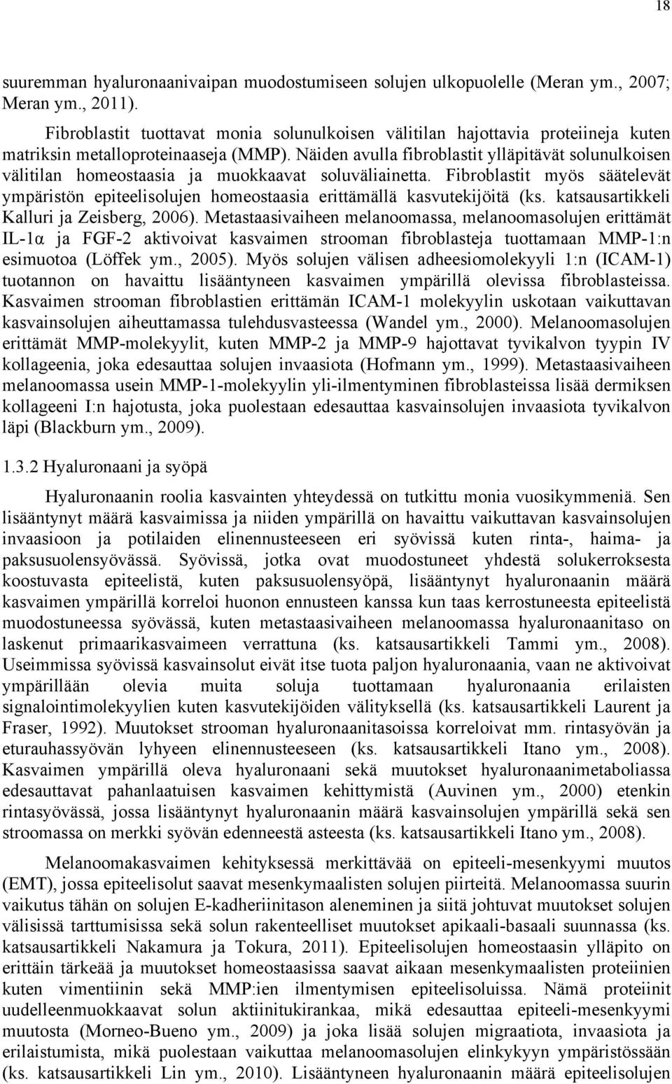 Näiden avulla fibroblastit ylläpitävät solunulkoisen välitilan homeostaasia ja muokkaavat soluväliainetta.