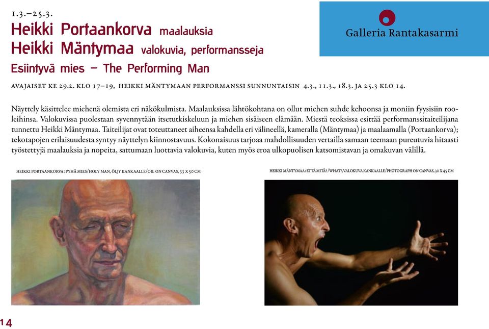 Valokuvissa puolestaan syvennytään itsetutkiskeluun ja miehen sisäiseen elämään. Miestä teoksissa esittää performanssitaiteilijana tunnettu Heikki Mäntymaa.