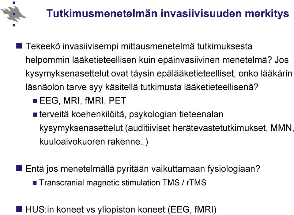 EEG, MRI, fmri, PET terveitä koehenkilöitä, psykologian tieteenalan kysymyksenasettelut (auditiiviset herätevastetutkimukset, MMN, kuuloaivokuoren