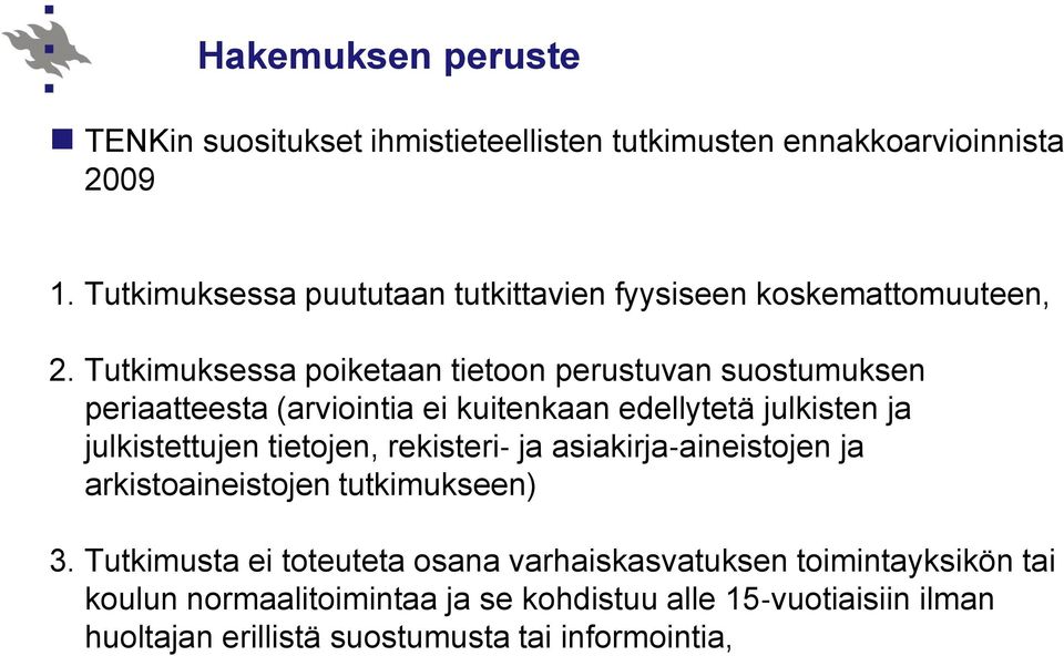 Tutkimuksessa poiketaan tietoon perustuvan suostumuksen periaatteesta (arviointia ei kuitenkaan edellytetä julkisten ja julkistettujen