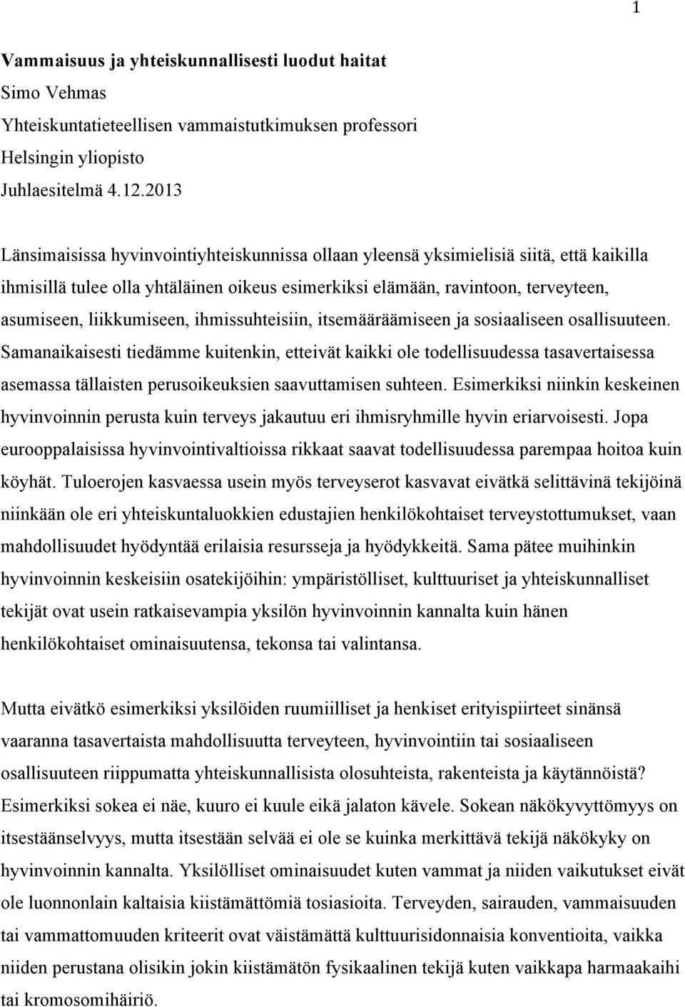 liikkumiseen, ihmissuhteisiin, itsemääräämiseen ja sosiaaliseen osallisuuteen.