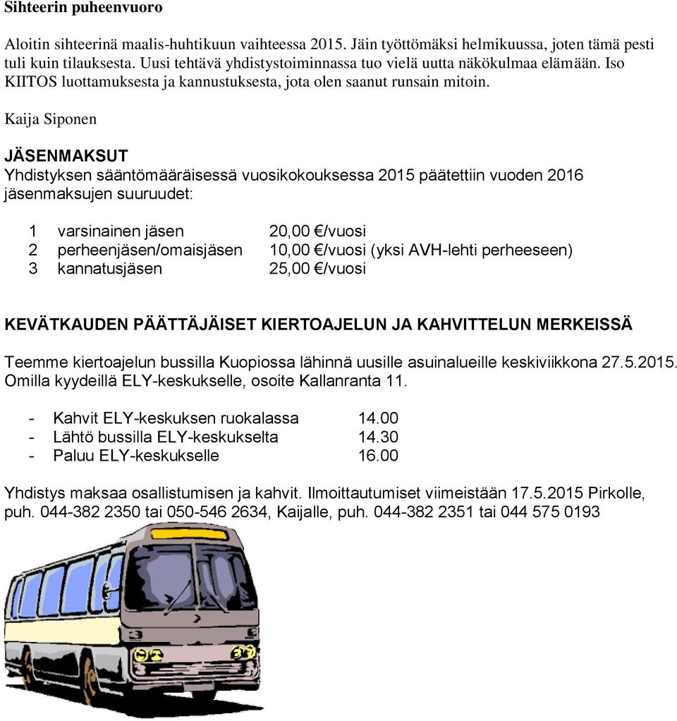 Kaija Siponen JÄSENMAKSUT Yhdistyksen sääntömääräisessä vuosikokouksessa 2015 päätettiin vuoden 2016 jäsenmaksujen suuruudet: 1 varsinainen jäsen 20,00 /vuosi 2 perheenjäsen/omaisjäsen 10,00 /vuosi