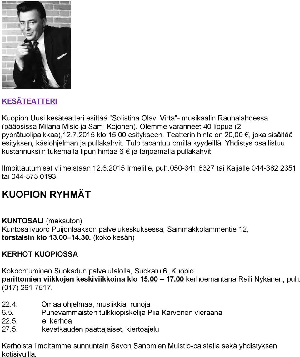 Yhdistys osallistuu kustannuksiin tukemalla lipun hintaa 6 ja tarjoamalla pullakahvit. Ilmoittautumiset viimeistään 12.6.2015 Irmelille, puh.050-341 8327 tai Kaijalle 044-382 2351 tai 044-575 0193.