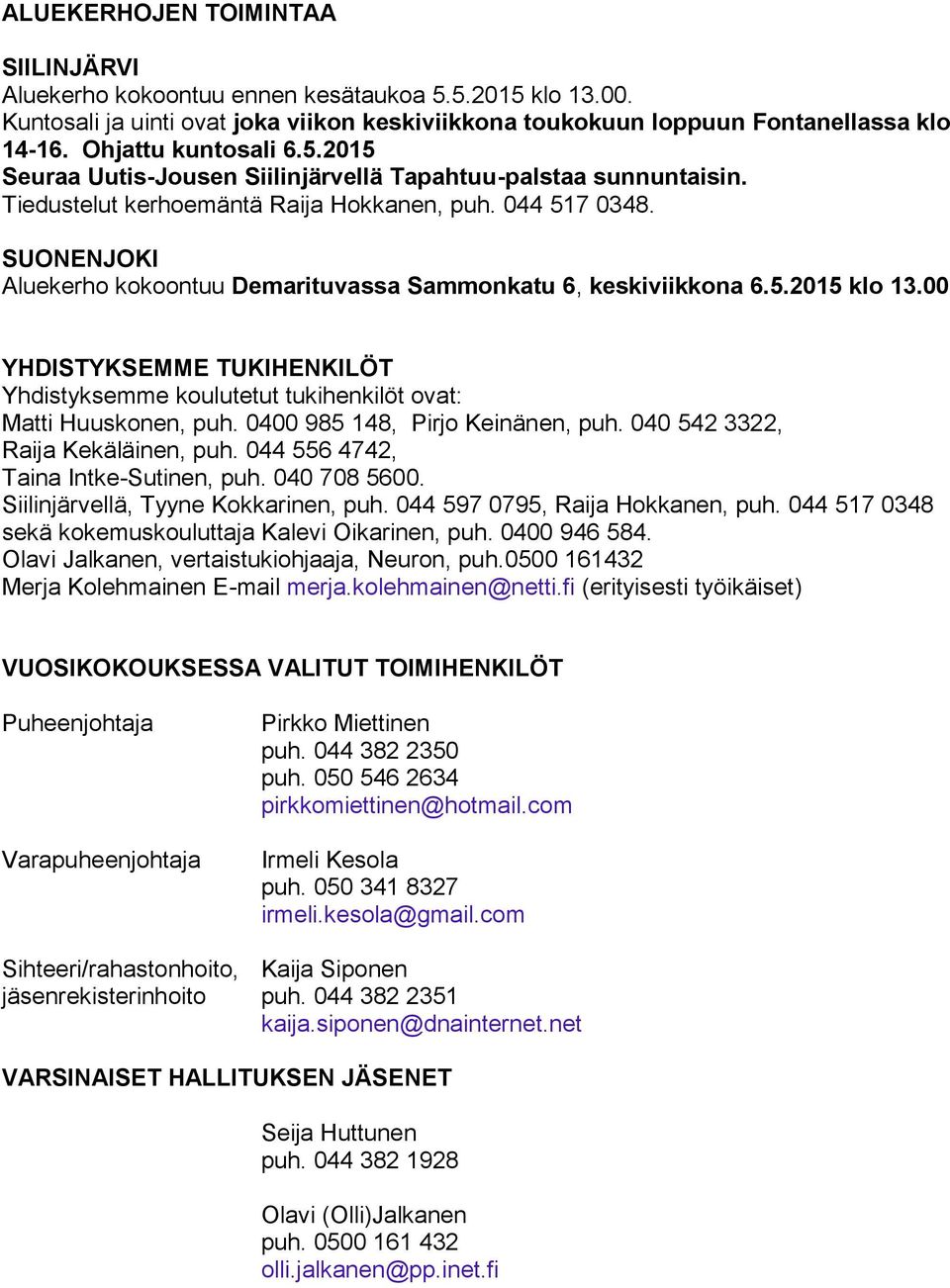 SUONENJOKI Aluekerho kokoontuu Demarituvassa Sammonkatu 6, keskiviikkona 6.5.2015 klo 13.00 YHDISTYKSEMME TUKIHENKILÖT Yhdistyksemme koulutetut tukihenkilöt ovat: Matti Huuskonen, puh.