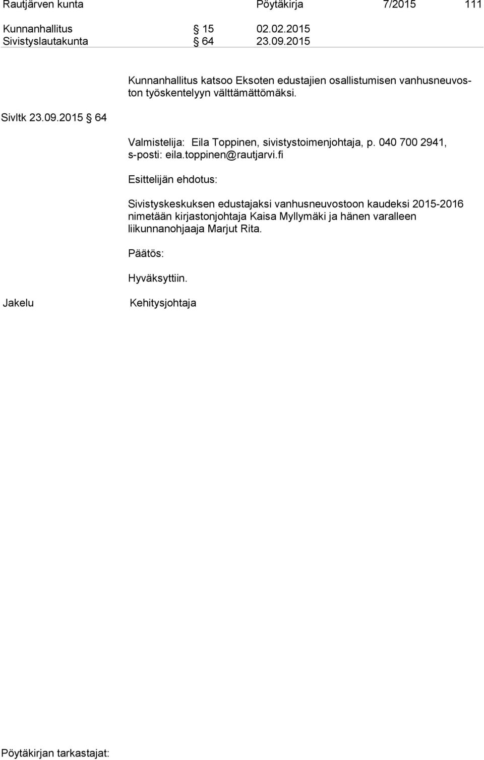 Valmistelija: Eila Toppinen, sivistystoimenjohtaja, p. 040 700 2941, s-posti: eila.toppinen@rautjarvi.