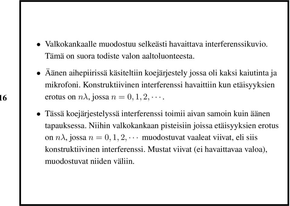 Konstruktiivinen interferenssi havaittiin kun etäisyyksien erotus on nλ, jossa n = 0, 1, 2,.