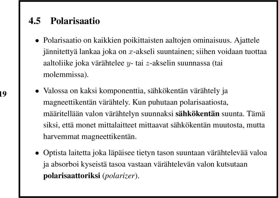 9 Valossa on kaksi komponenttia, sähkökentän värähtely ja magneettikentän värähtely.