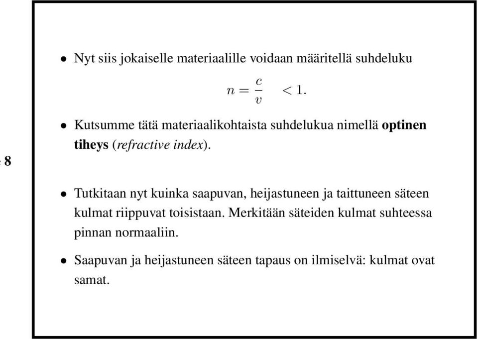 Tutkitaan nyt kuinka saapuvan, heijastuneen ja taittuneen säteen kulmat riippuvat toisistaan.