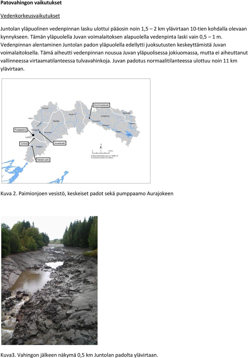 Vedenpinnan alentaminen Juntolan padon yläpuolella edellytti juoksutusten keskeyttämistä Juvan voimalaitoksella.