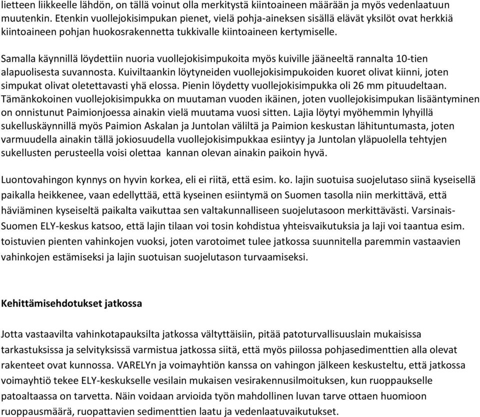 Samalla käynnillä löydettiin nuoria vuollejokisimpukoita myös kuiville jääneeltä rannalta 10-tien alapuolisesta suvannosta.