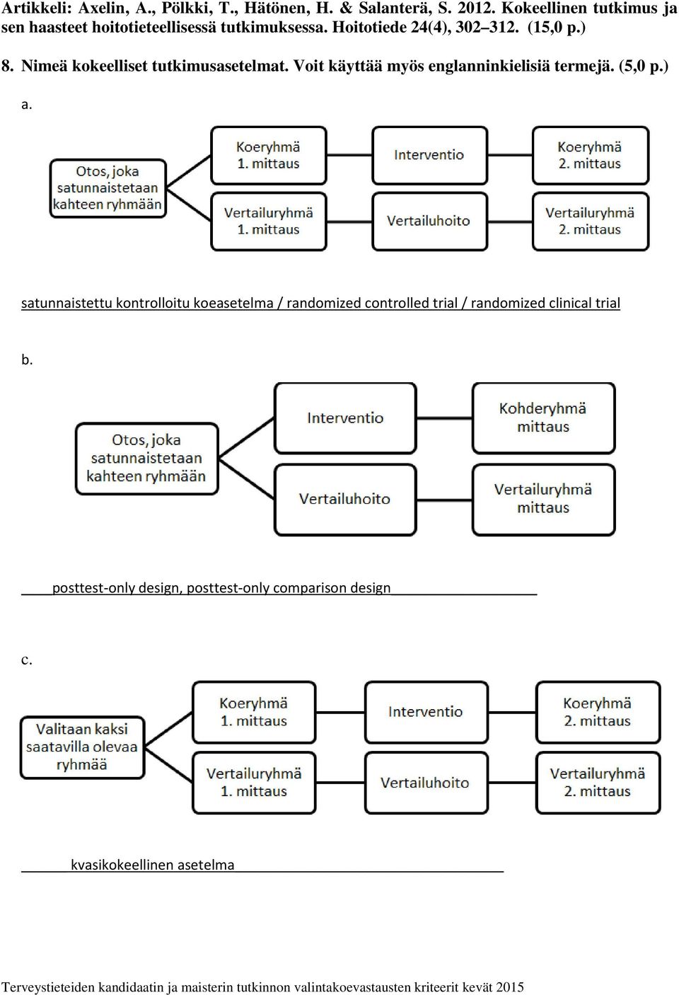 Nimeä kokeelliset tutkimusasetelmat. Voit käyttää myös englanninkielisiä termejä. (5,0 p.) a.