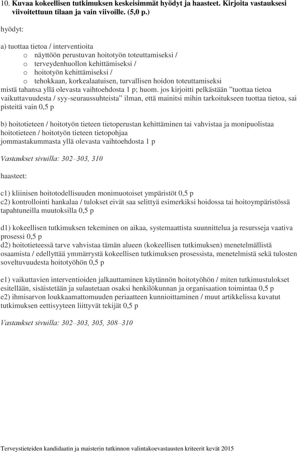 turvallisen hoidon toteuttamiseksi mistä tahansa yllä olevasta vaihtoehdosta 1 p; huom.